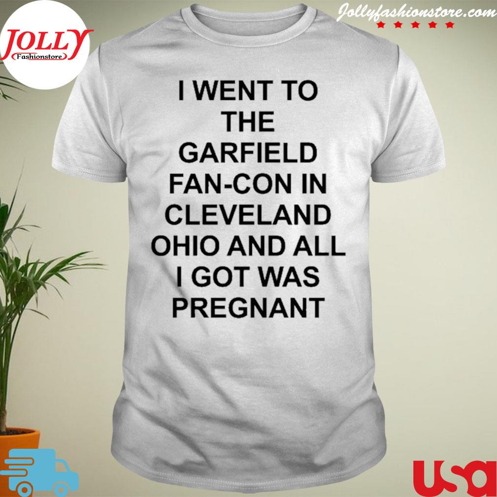 I went to the garfield fan-con in Cleveland Ohio and all I got was pregnant shirt