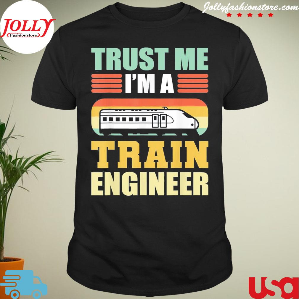 Trust me I'm a train engineer railroad engineer 2022 shirt