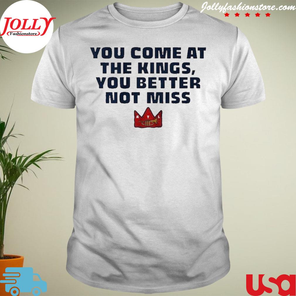 You come at the kings you better not miss shirt