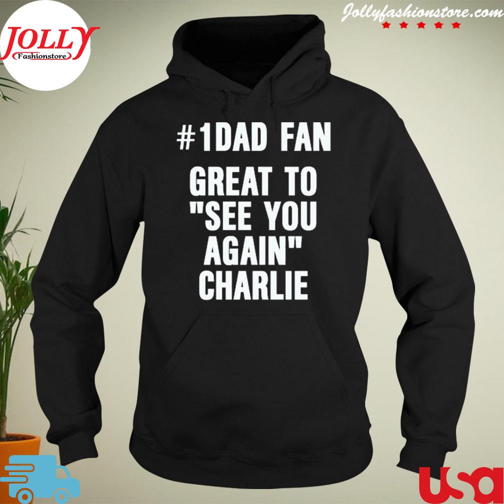 #1 dad fan great to see you again charlie s hoodie-black
