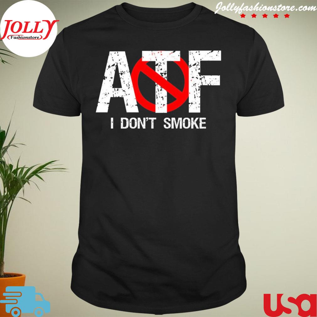 Atf alcohol tobacco firearms I don't smoke shirt