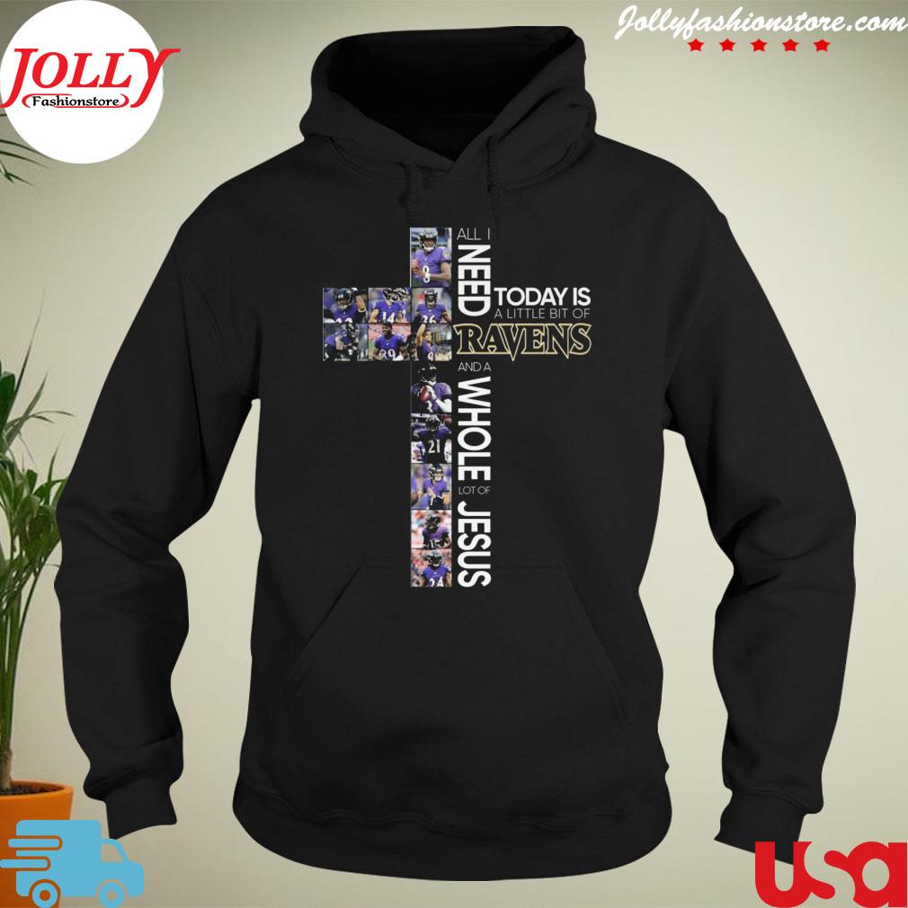 All I need today is a little bit of baltimore ravens and a whole lot of Jesus s hoodie-black