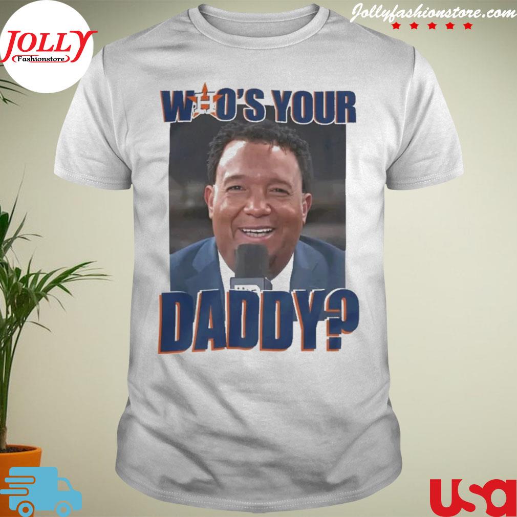 Awesome houston astros who's your daddy shirt