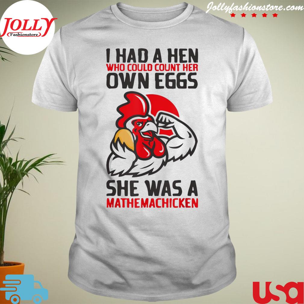 Awesome i had a hen who could count her own eggs chicken lover shirt
