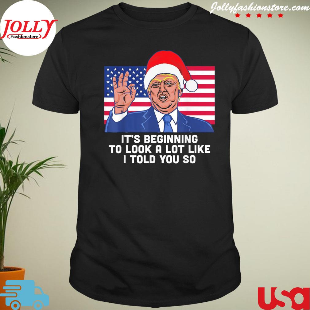 Awesome santa Trump it's beginning to look a lot like I told you so American flag shirt