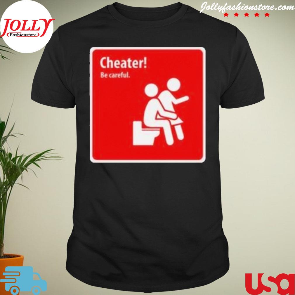 Cheater be careful T-shirt