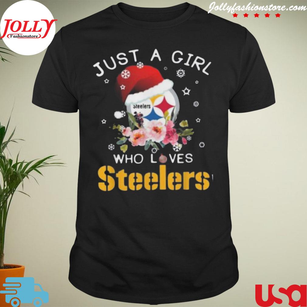 Christmas just a girl who loves Pittsburgh Steelers shirt