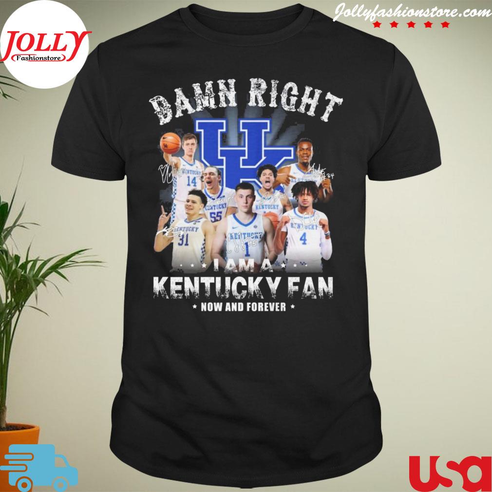 Damn right I am a Kentucky wildcats fan now and forever signature T-shirt