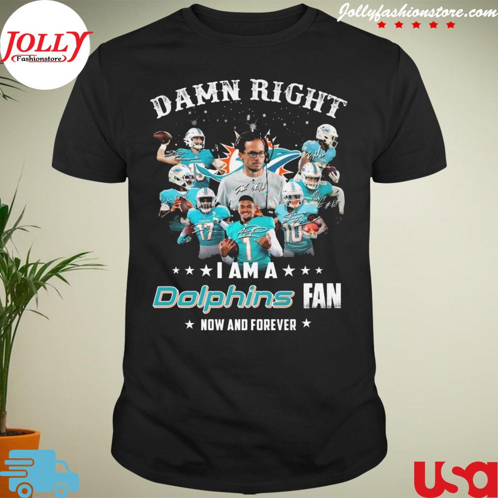 Damn right I am a miamI dolphins fan now and forever signatures T-shirt