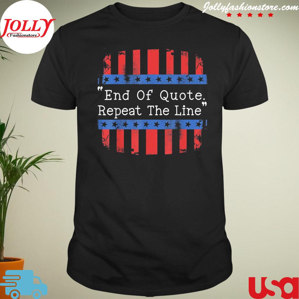 End of quote repeat the line Joe prompter political pun shirt