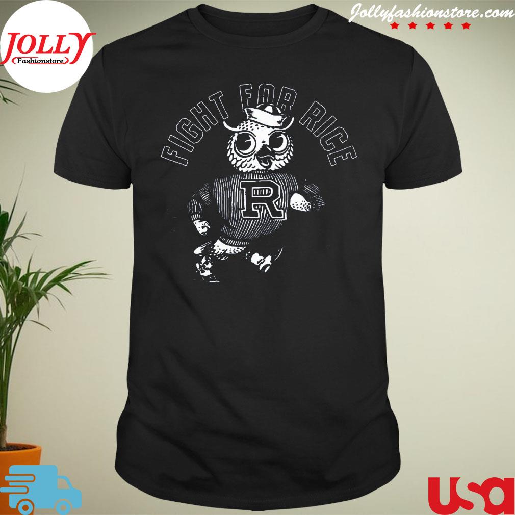 Fight for rice let's go owls shirt
