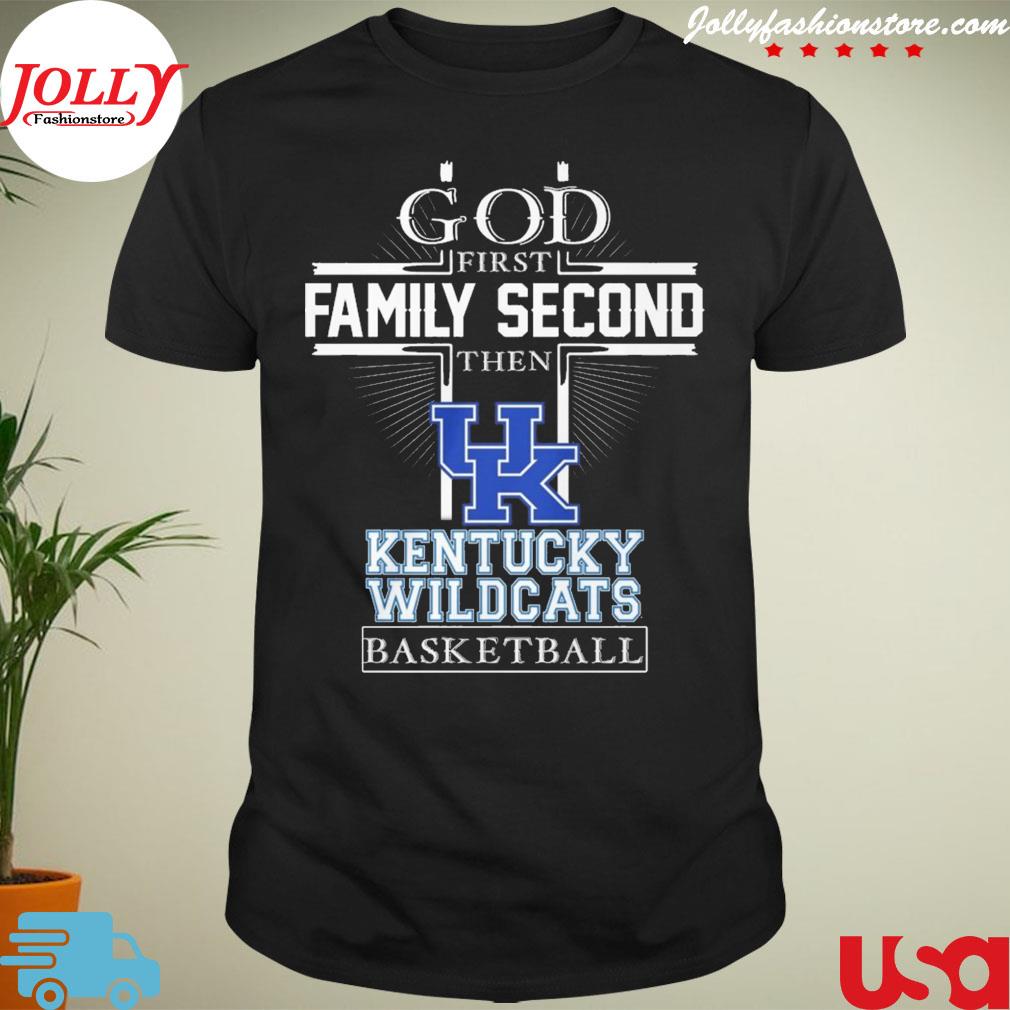 God first family second then Kentucky wildcats basketball T-shirt