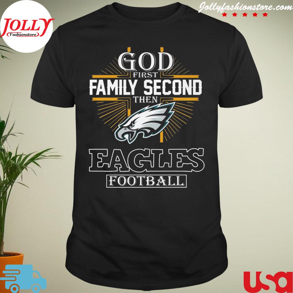 God first family second then philadelphia eagles Football shirt