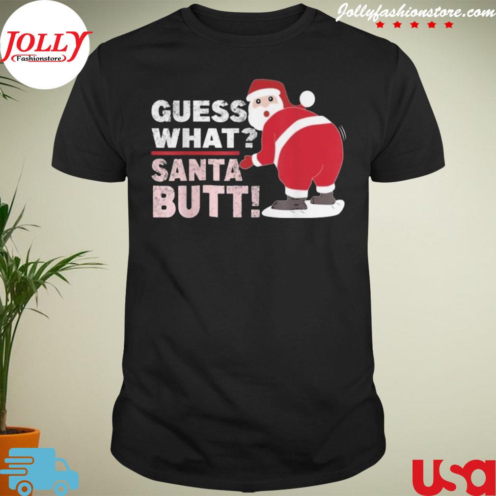 Guess what santa sarcastic funny Christmas shirt