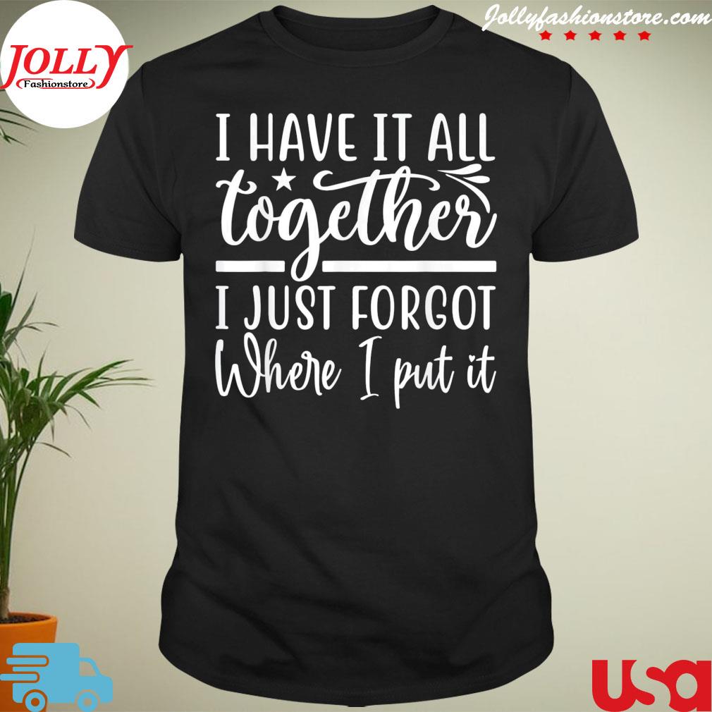 I have it all together I just forgot where I put it 2022 shirt
