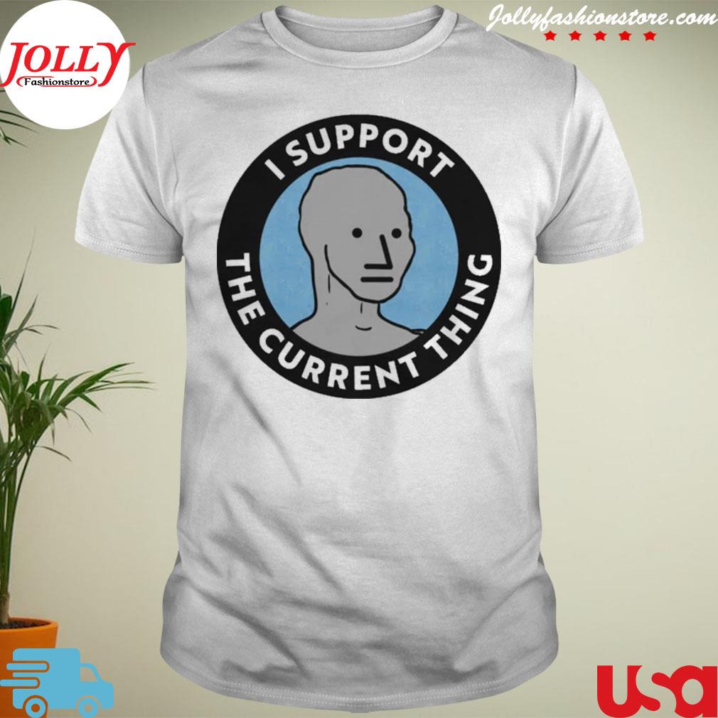 I support the current thing npc T-shirt