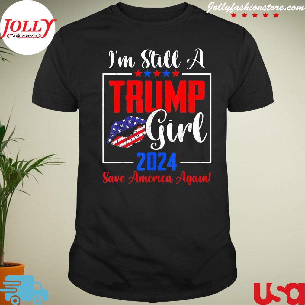 I'm still a Trump girl patriotic usa flag save America again shirt