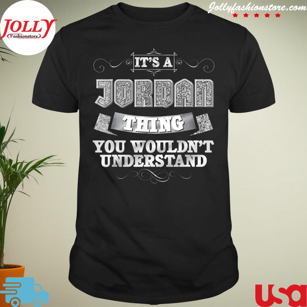 It's a Jordan thing you wouldn't understand first name shirt