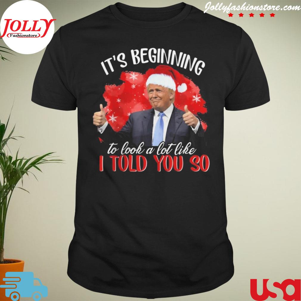 It's beginning to look a lot like I told you so santa Trump shirt