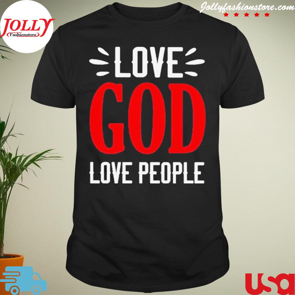 Love god love people shirt