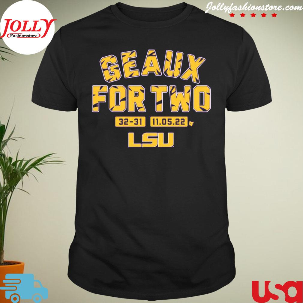 Lsu tigers geaux for two 32 31 11 05 22 shirt