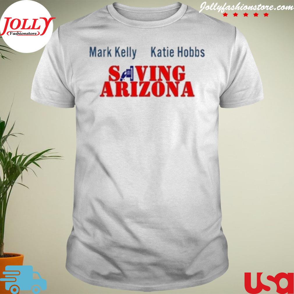 Mark kelly katie hobbs saving Arizona shirt