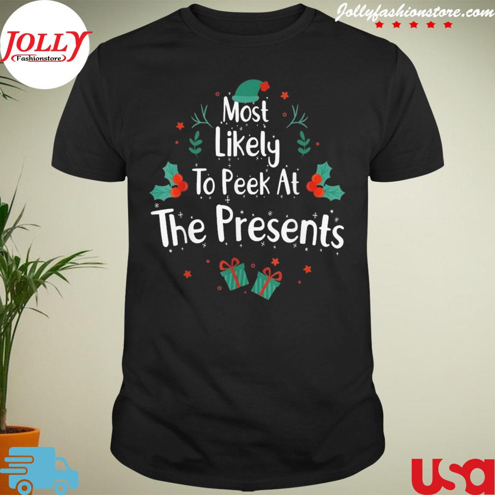 Most likely to peek at the presents Christmas shirt