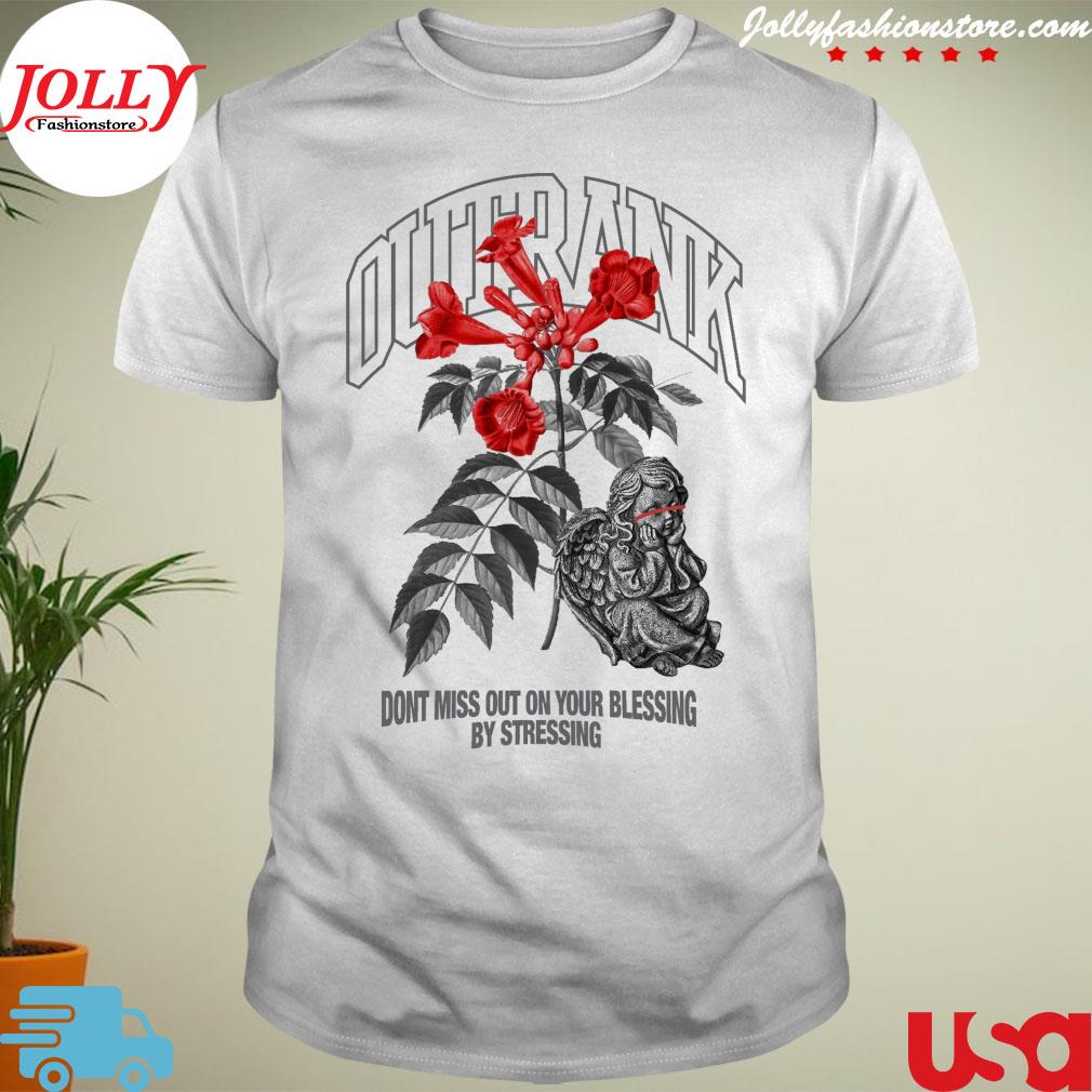 Outrank don't miss out on your blessing by stressing T-shirt