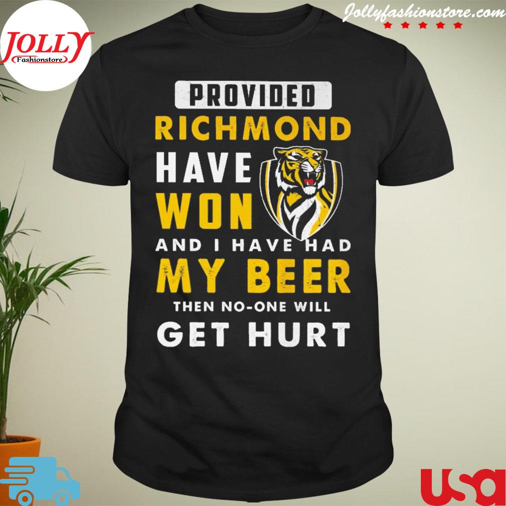 Provideo richmond have won and I have had my beer then no one will get hurt T-shirt