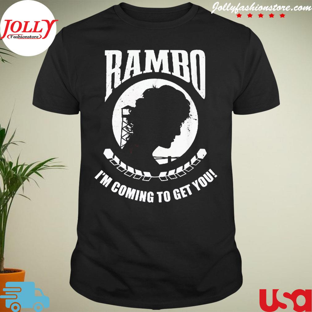 Rambo I'm coming to get you shirt