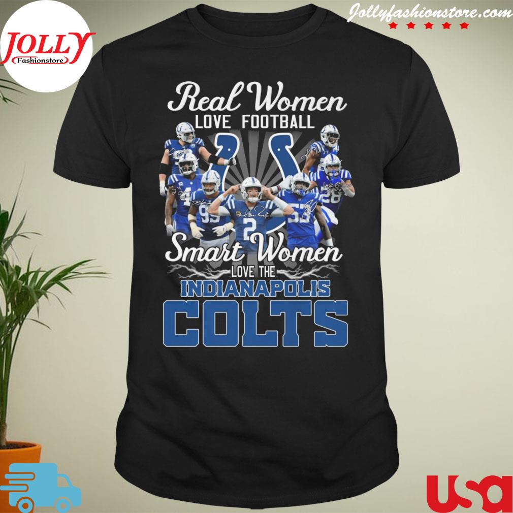 Real women love Football smart women love the indianapolis colts signatures T-shirt