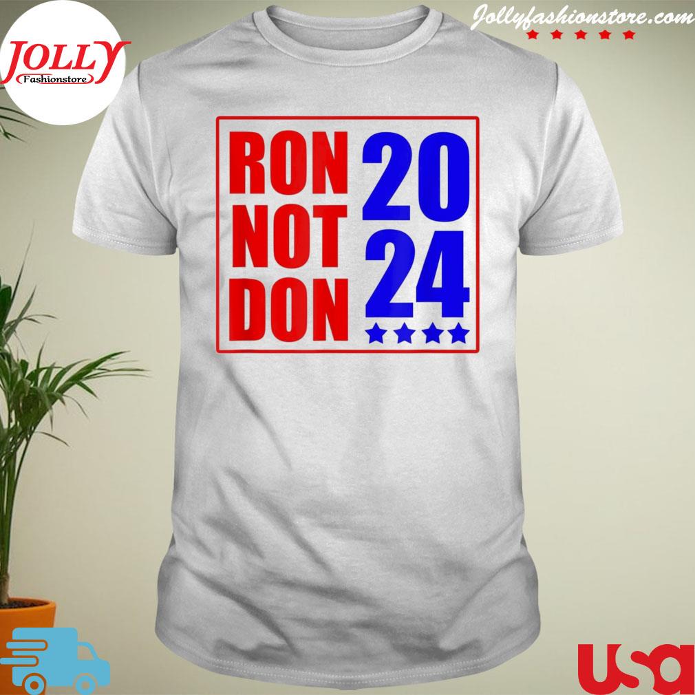 Ron desantis president 2024 ron not Donald Trump shirt