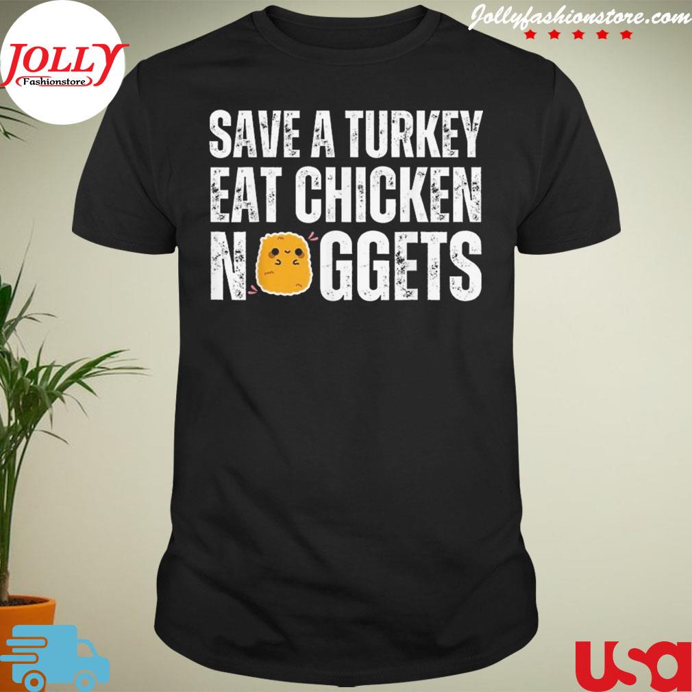 Save a Turkey eat chicken nuggets thanksgiving shirt