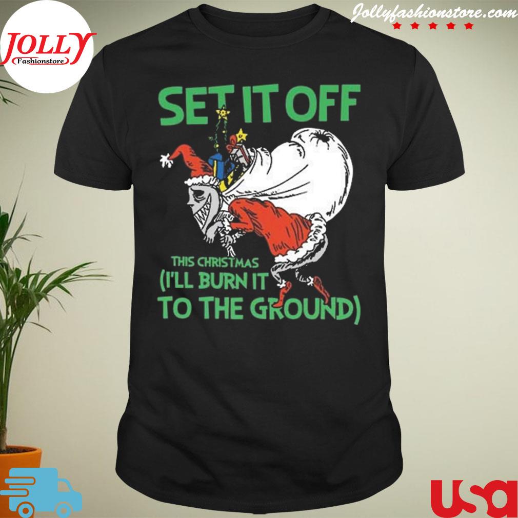 Set it off this Christmas I'll burn it to the ground T-shirt
