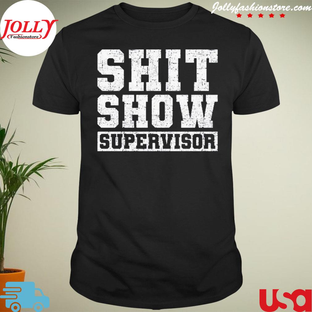 Shit show supervisor shirt