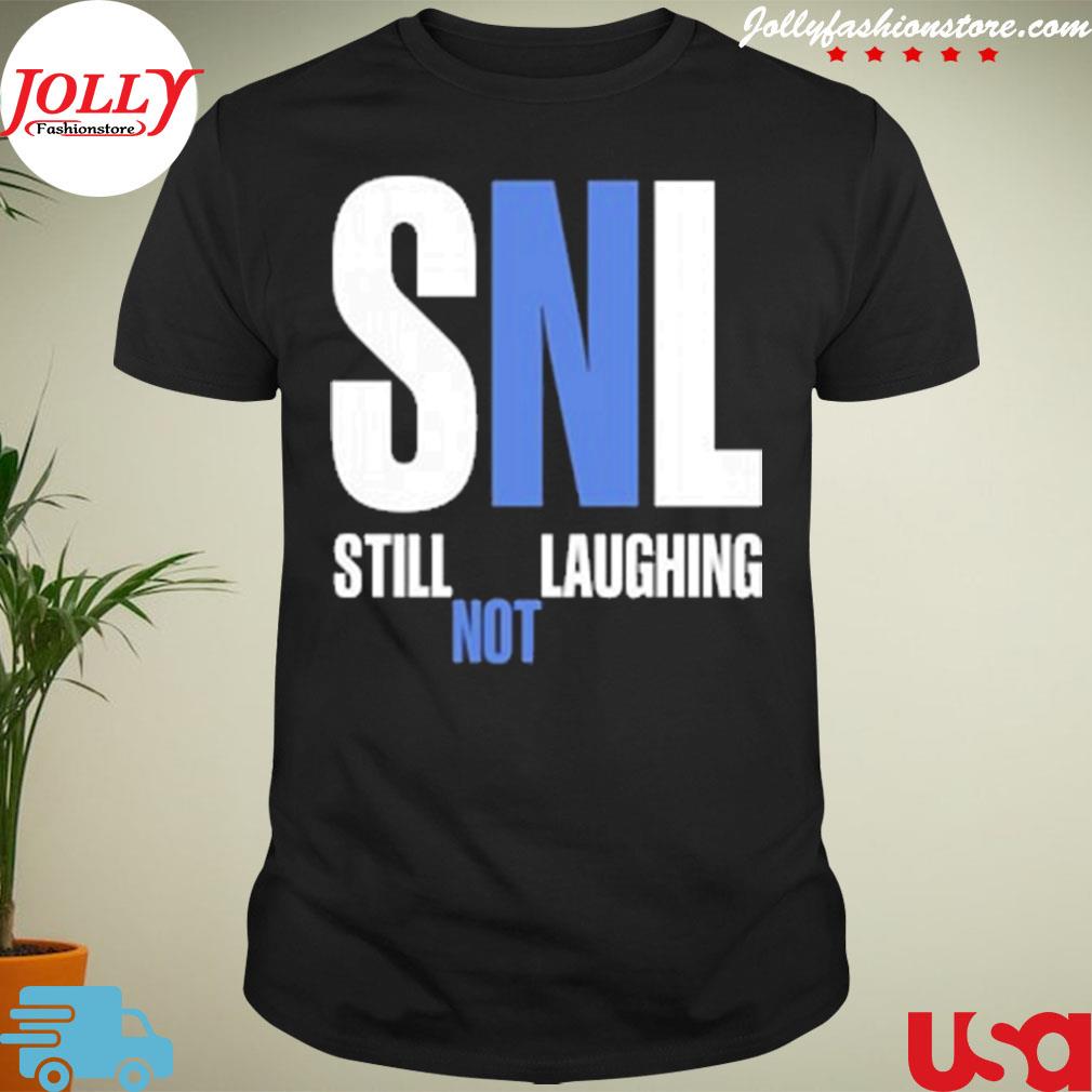 Snl still not laughing shirt