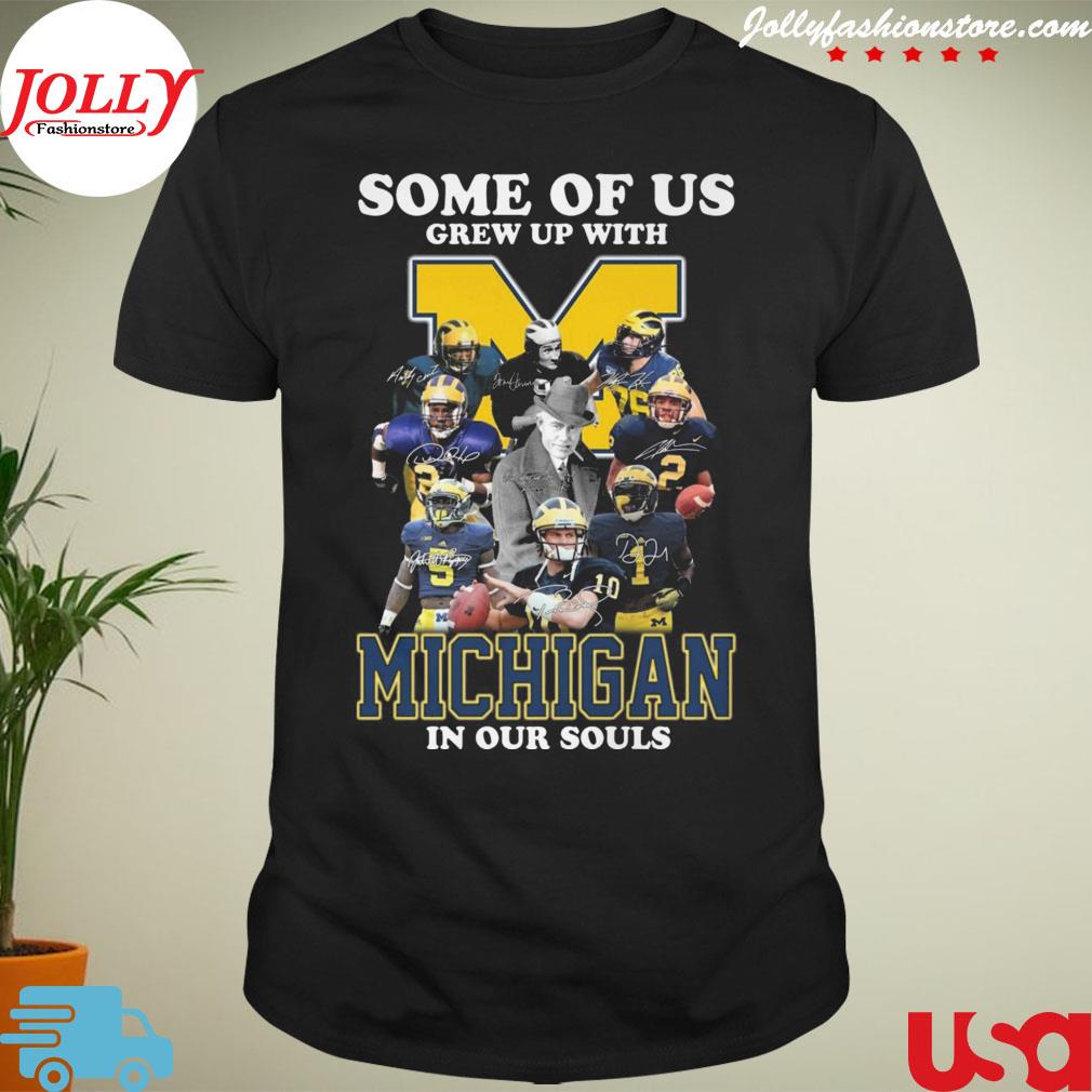 Some of us grew up with Michigan wolverines in our souls signatures shirt