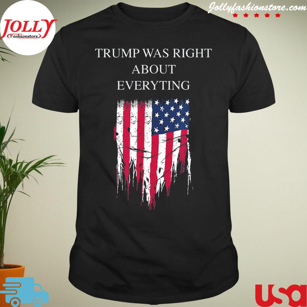Trump was right about everything usa flag 2024 election T-shirt