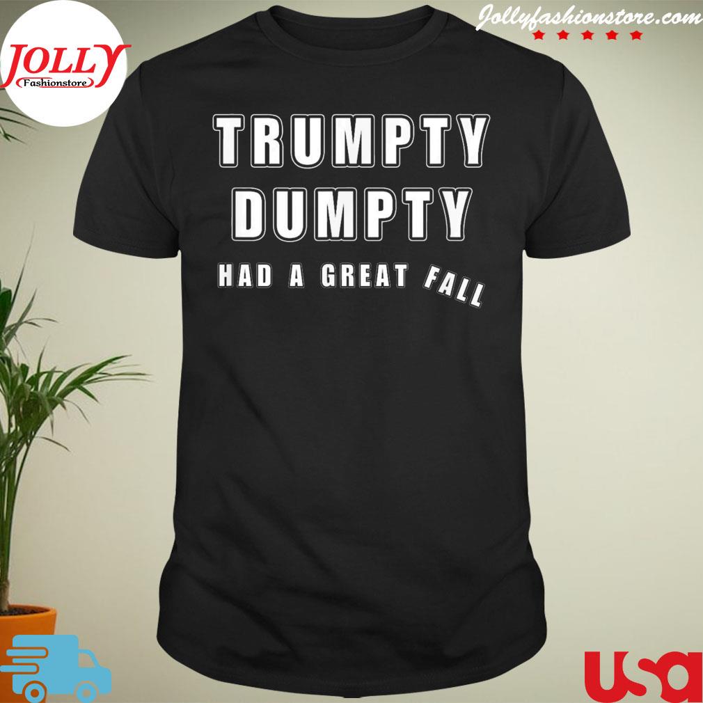 Trumpty dumpty had a great fall humor antI Trump joke shirt