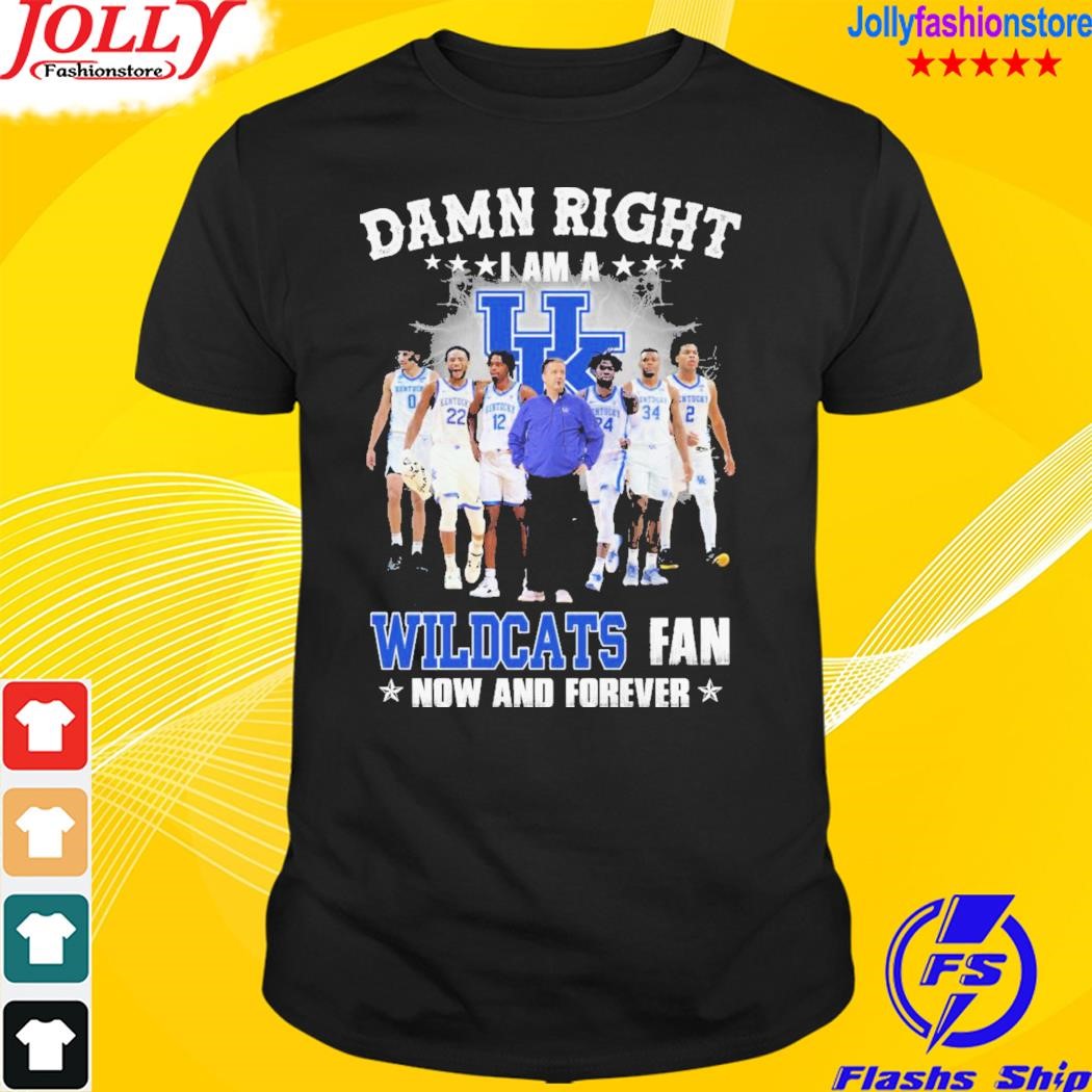 Damn right I am a wildcats fan now and forever 2023 T-shirt