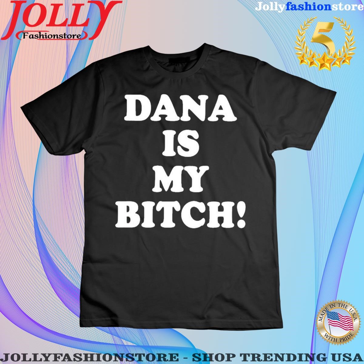 Dana is my bitch women tee shirt.png