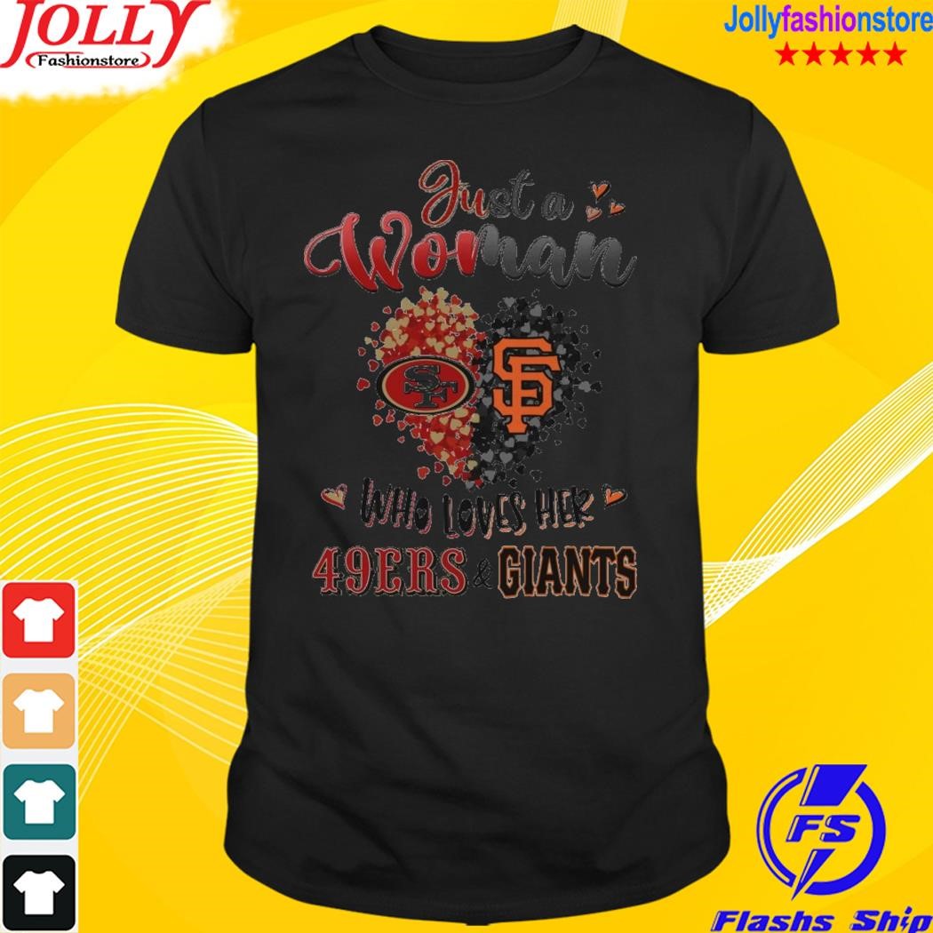 Just a woman san francisco 49ers san francisco giants who loves her 49ers and giants shirt