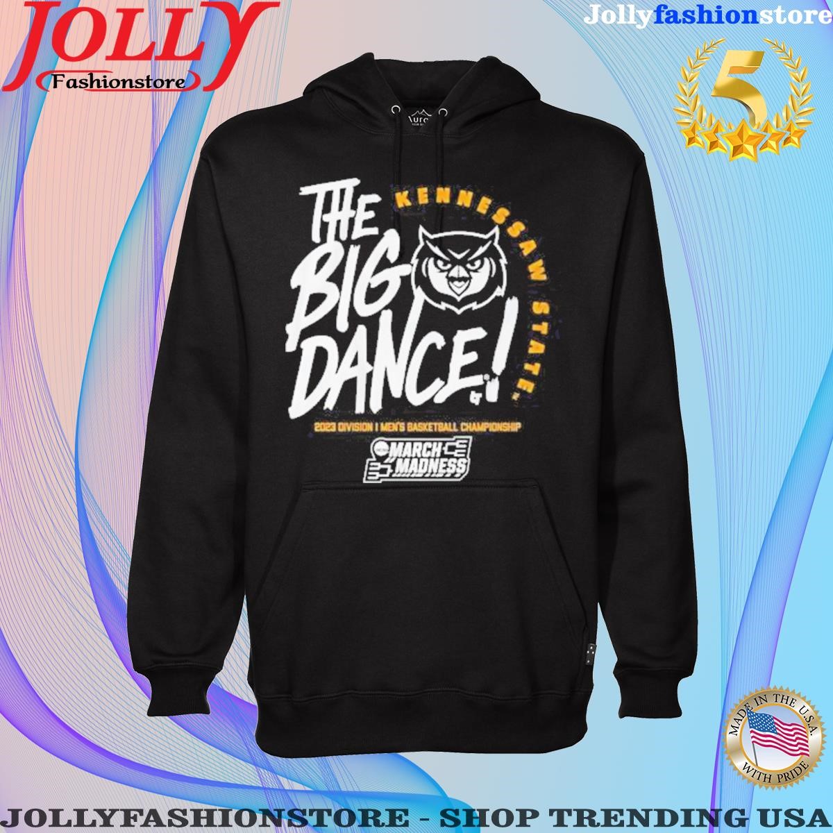 Kennesaw state the big dance march madness 2023 Hoodie shirt.png