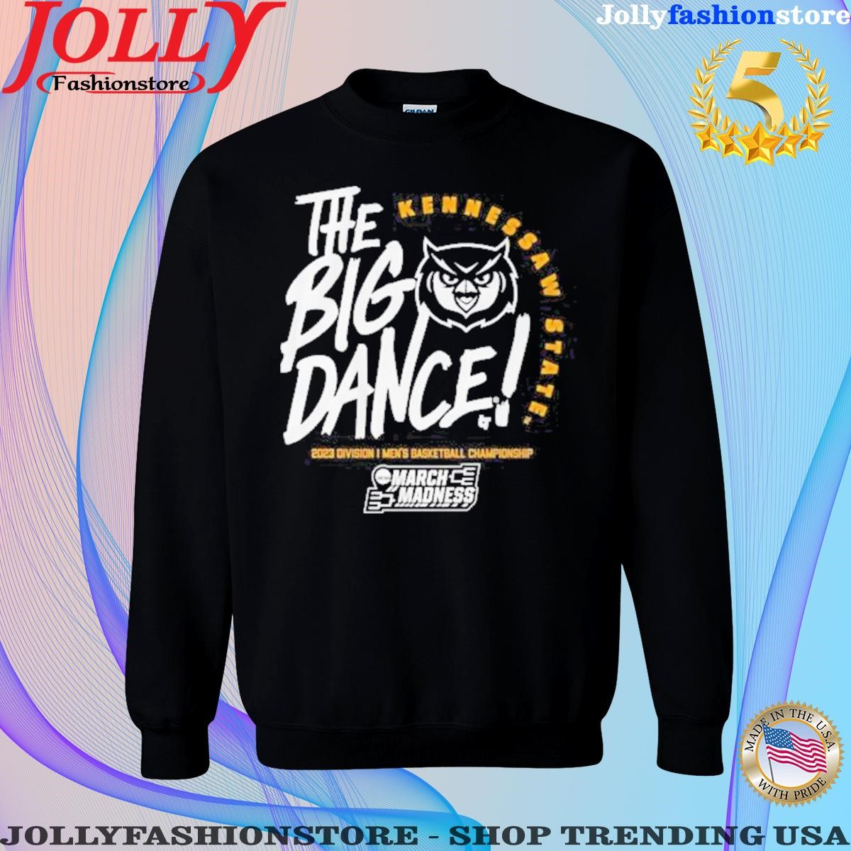 Kennesaw state the big dance march madness 2023 Sweatshirt.png