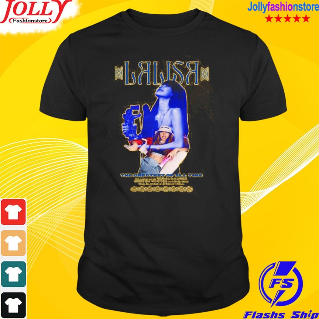 Lalisa the greatest of all time T-shirt