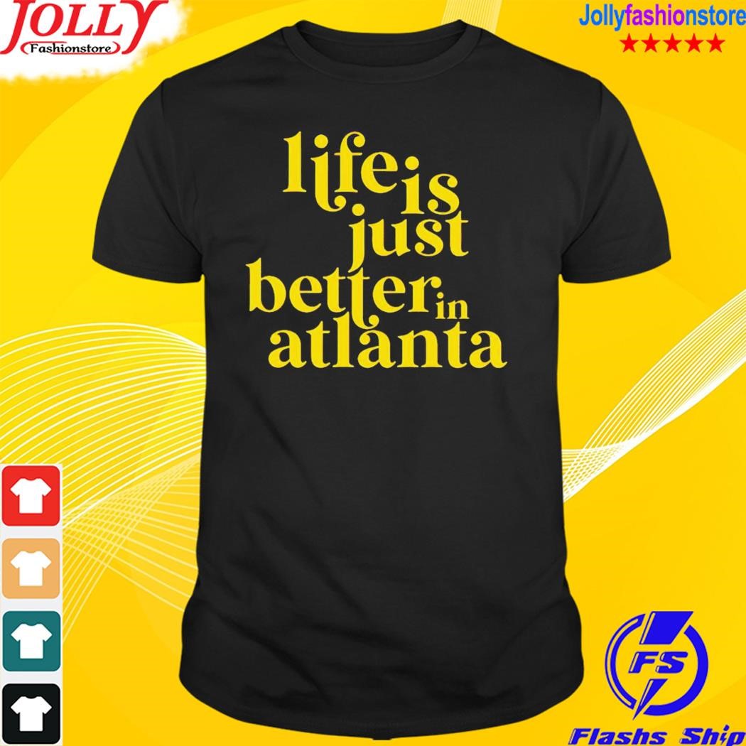Life is just better in atlanta 2023 T-shirt
