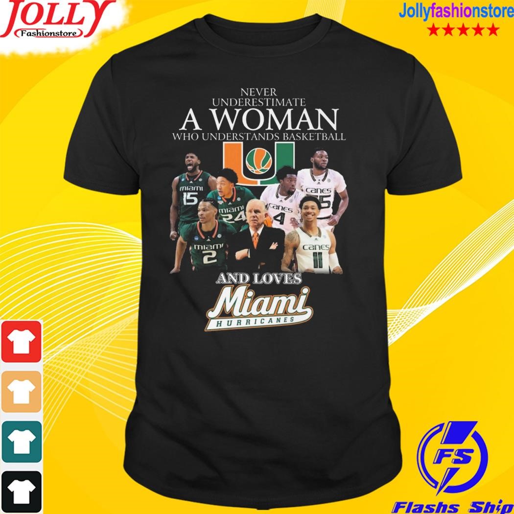 Never underestimate a woman who understands basketball and love miamI hurricanes T-shirt