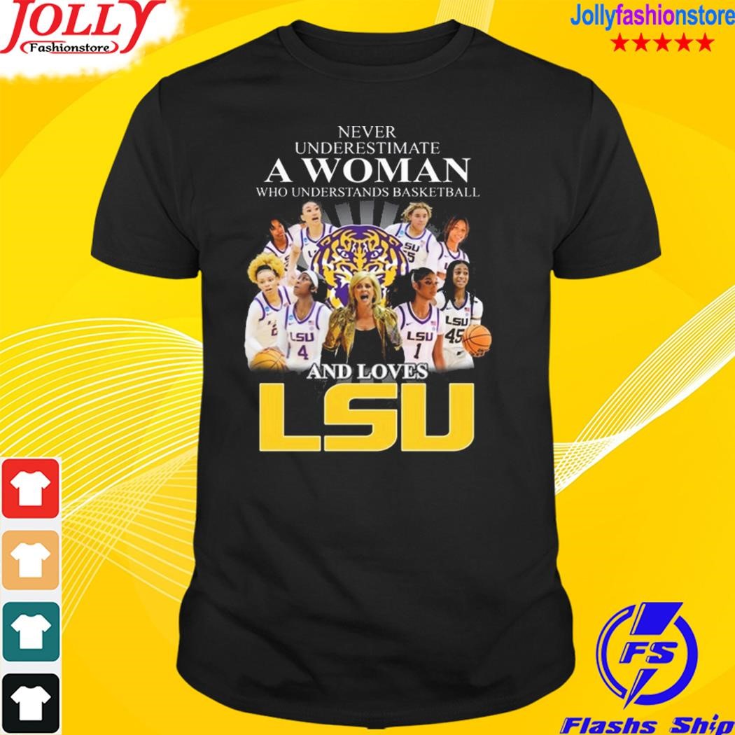 Never underestimate a woman who understands basketball and loves lsu tigers shirt
