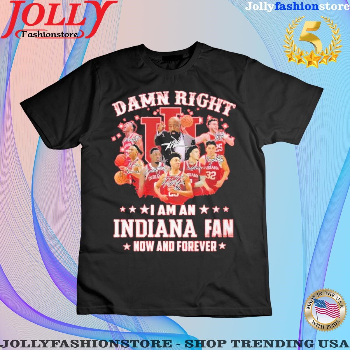 Official Damn Right I Am An Indiana Fan Now And Forever women tee shirt.png