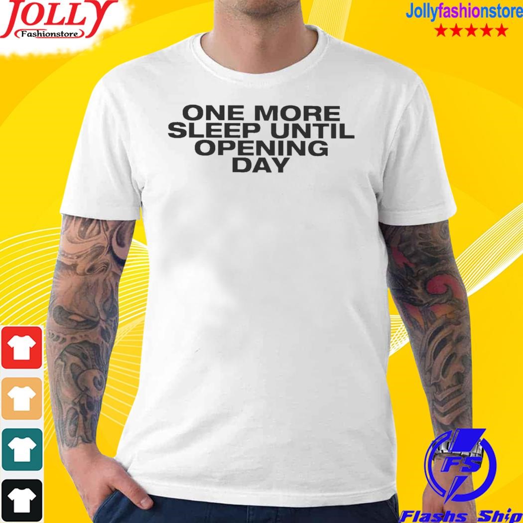 Official one More Sleep Until Opening Day 2023 Shirt